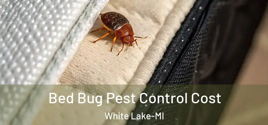 Bed Bug Pest Control Cost White Lake-MI