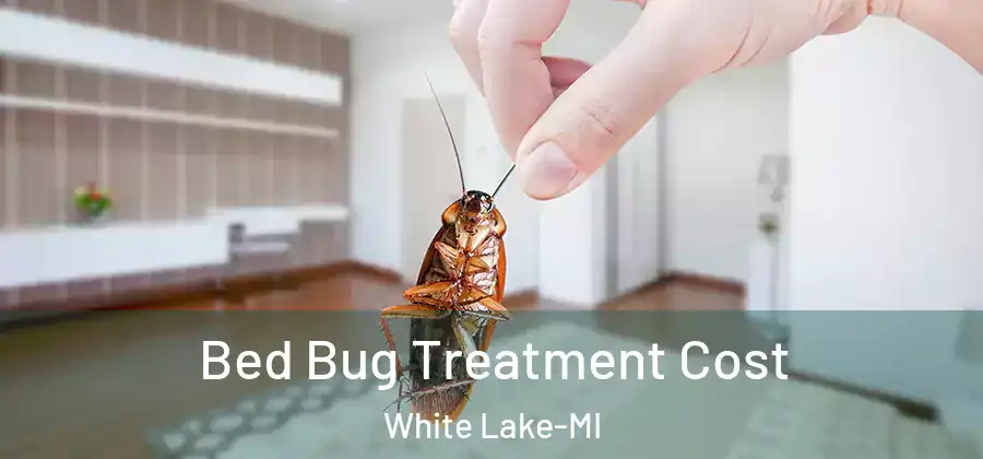 Bed Bug Treatment Cost White Lake-MI
