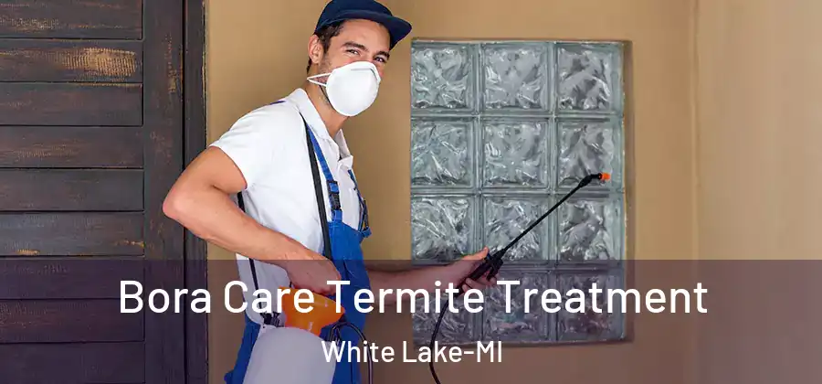  Bora Care Termite Treatment White Lake-MI