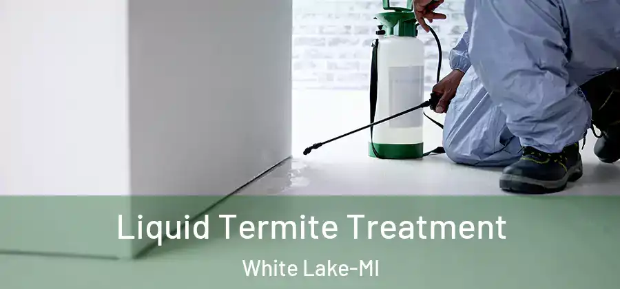 Liquid Termite Treatment White Lake-MI