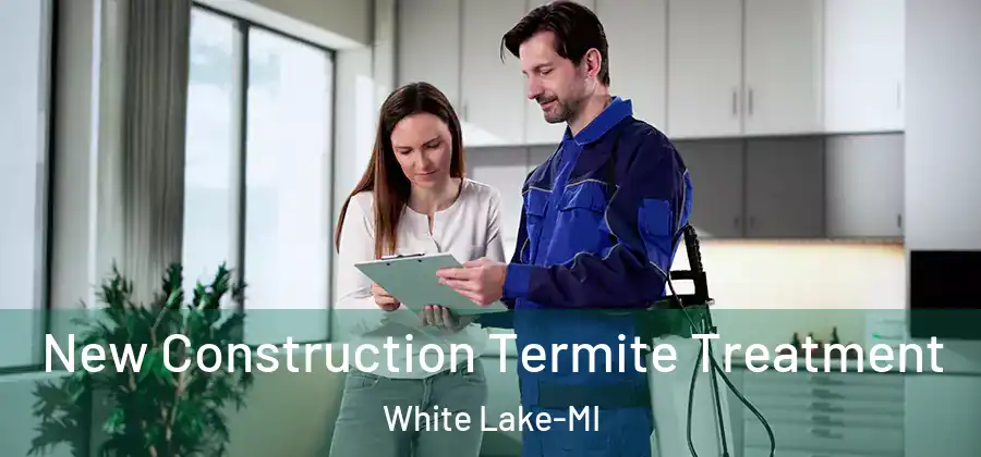 New Construction Termite Treatment White Lake-MI