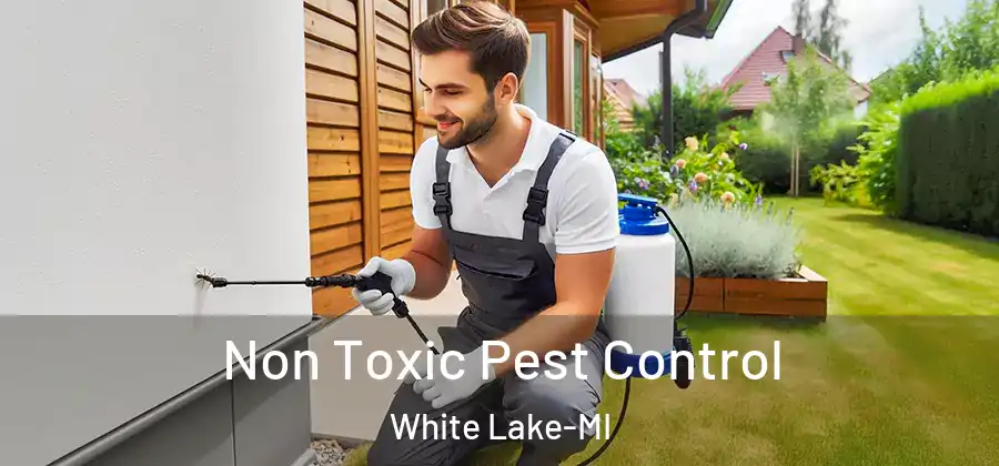 Non Toxic Pest Control White Lake-MI