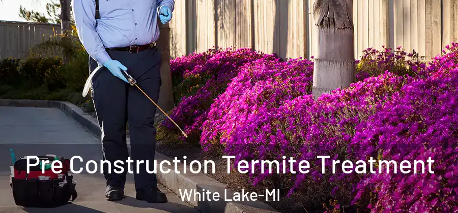 Pre Construction Termite Treatment White Lake-MI