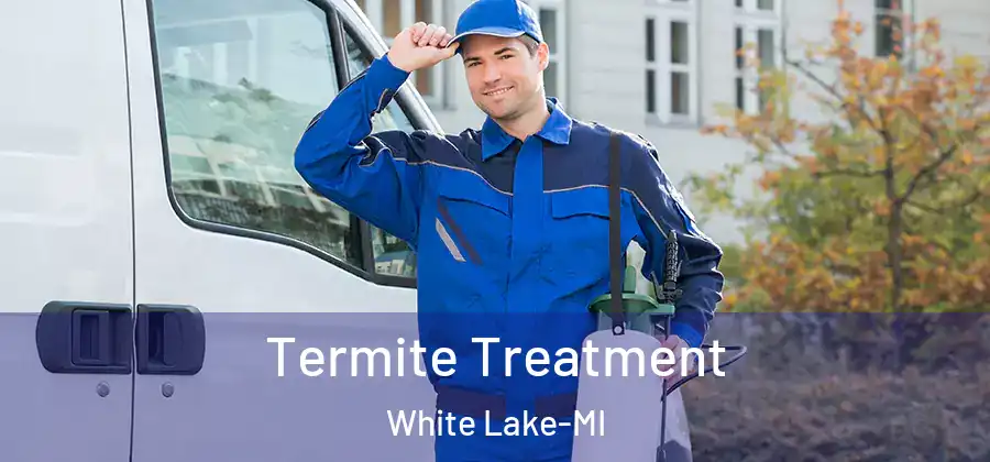 Termite Treatment White Lake-MI